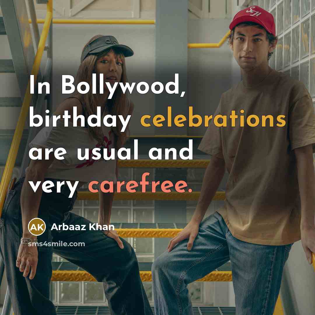 “In Bollywood, birthday celebrations are usual and very carefree.” quote by Arbaaz Khan