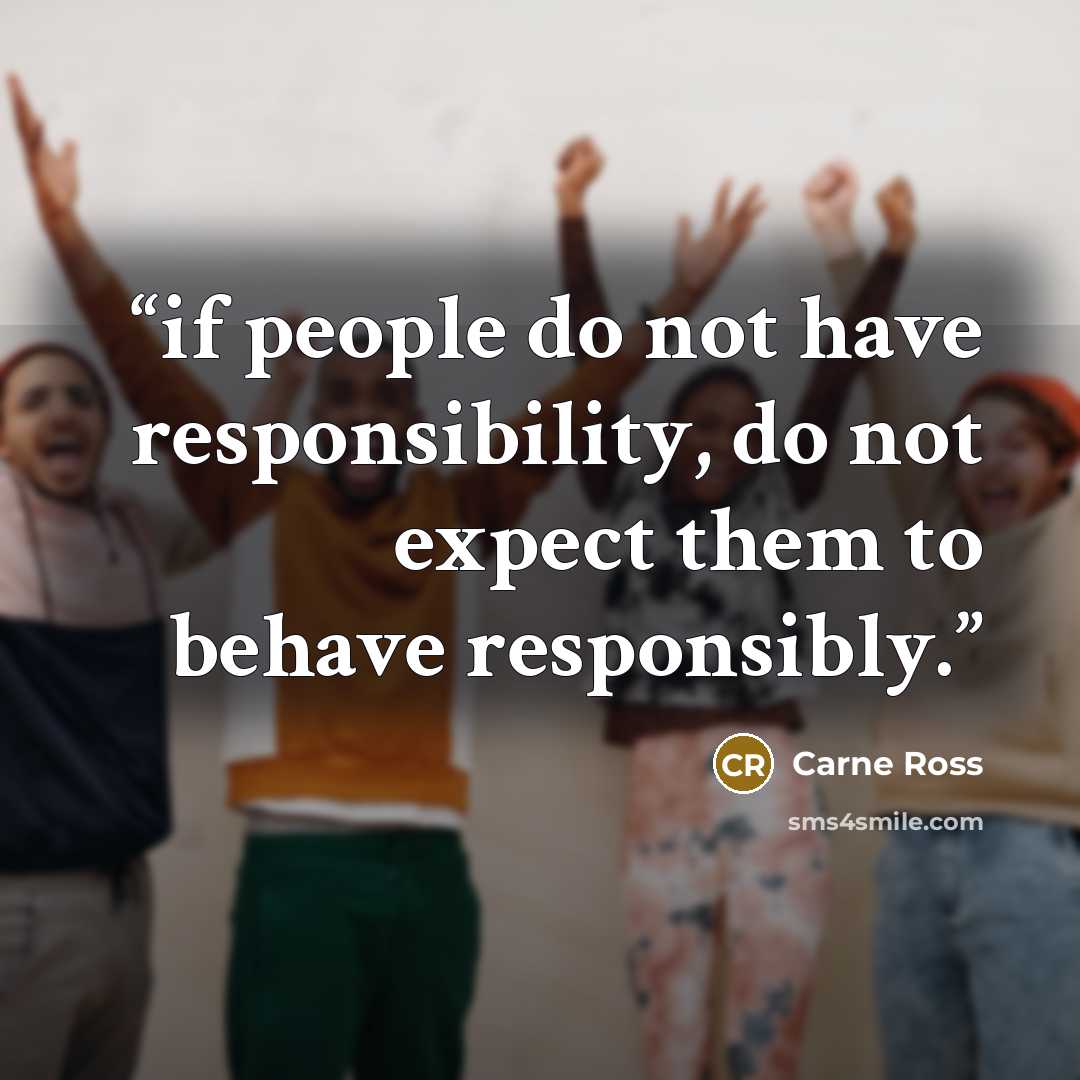 “if people do not have responsibility, do not expect them to behave responsibly.” quote by Carne Ross