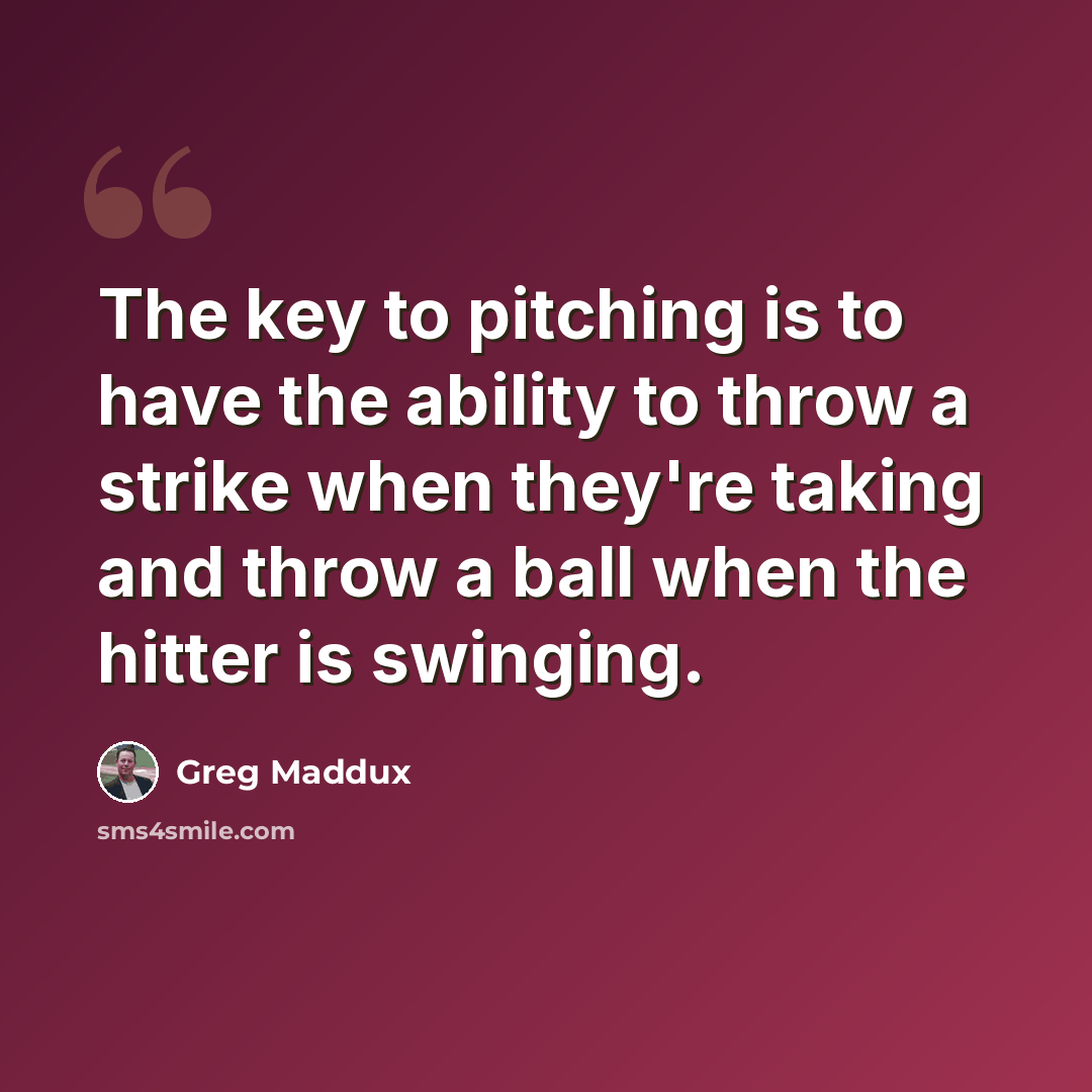 “The key to pitching is to have the ability to throw a strike when they're taking and throw a ball when the hitter is swinging.” quote by Greg Maddux
