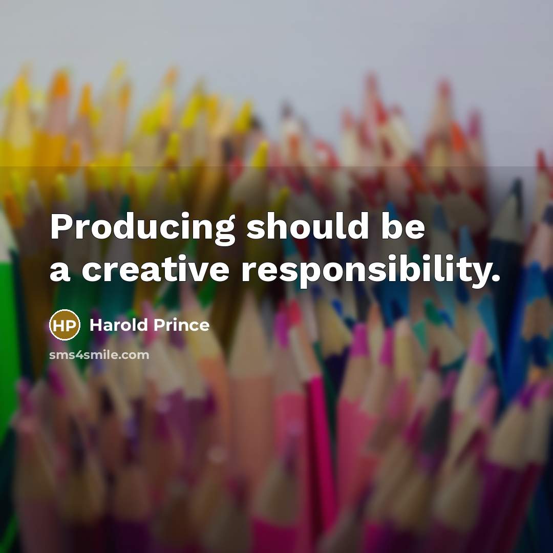 “Producing should be a creative responsibility.” quote by Harold Prince