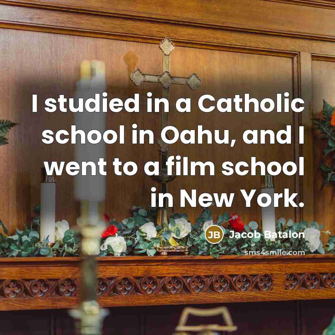 “I studied in a Catholic school in Oahu, and I went to a film school in New York.” quote by Jacob Batalon