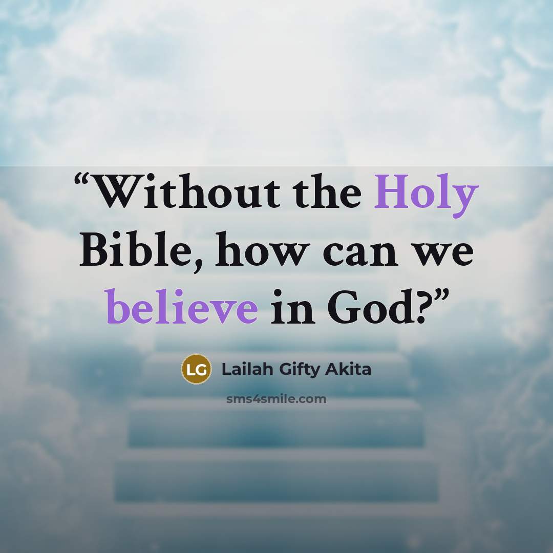 “Without the Holy Bible, how can we believe in God?” quote by Lailah Gifty Akita