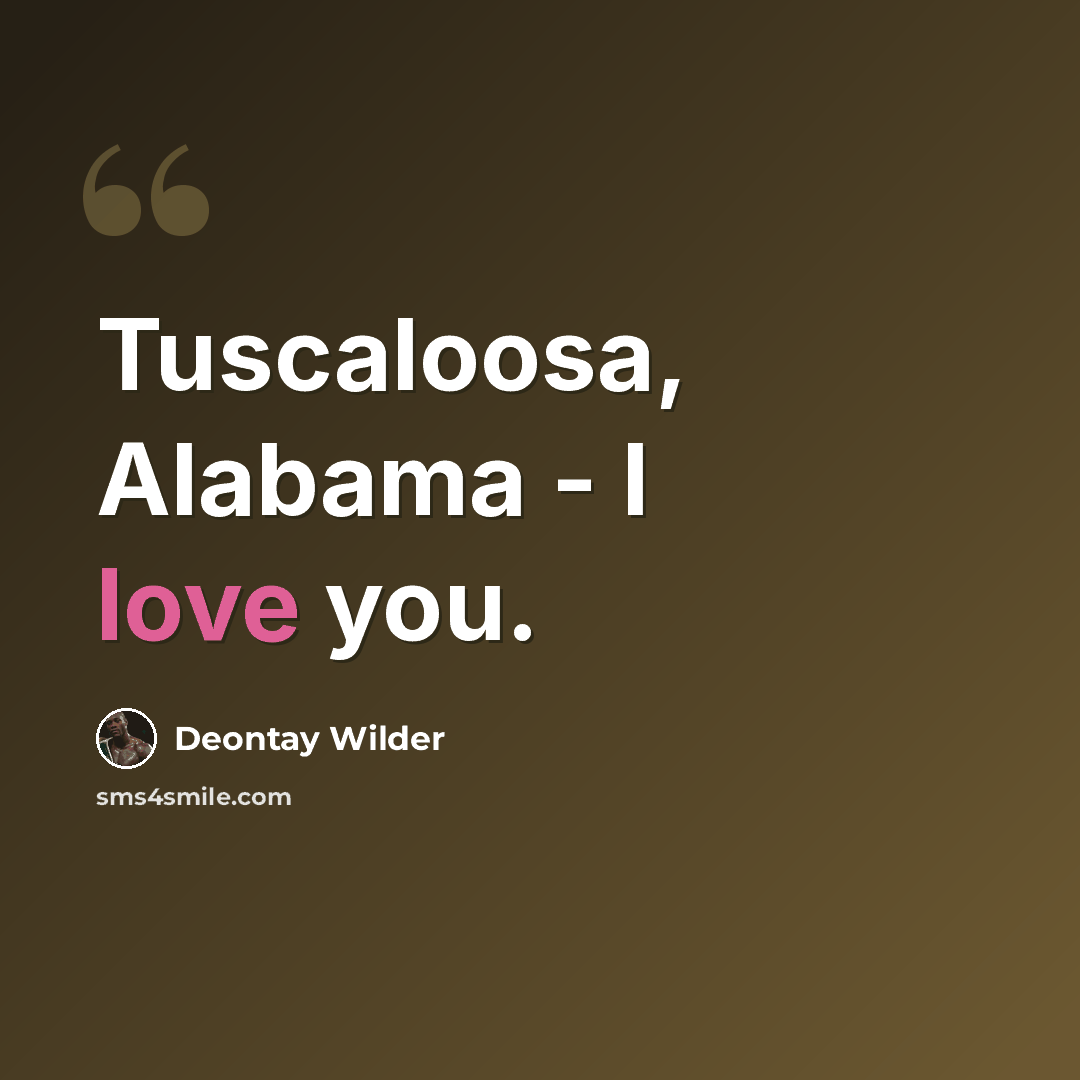 “Tuscaloosa, Alabama - I love you.” quote by Deontay Wilder