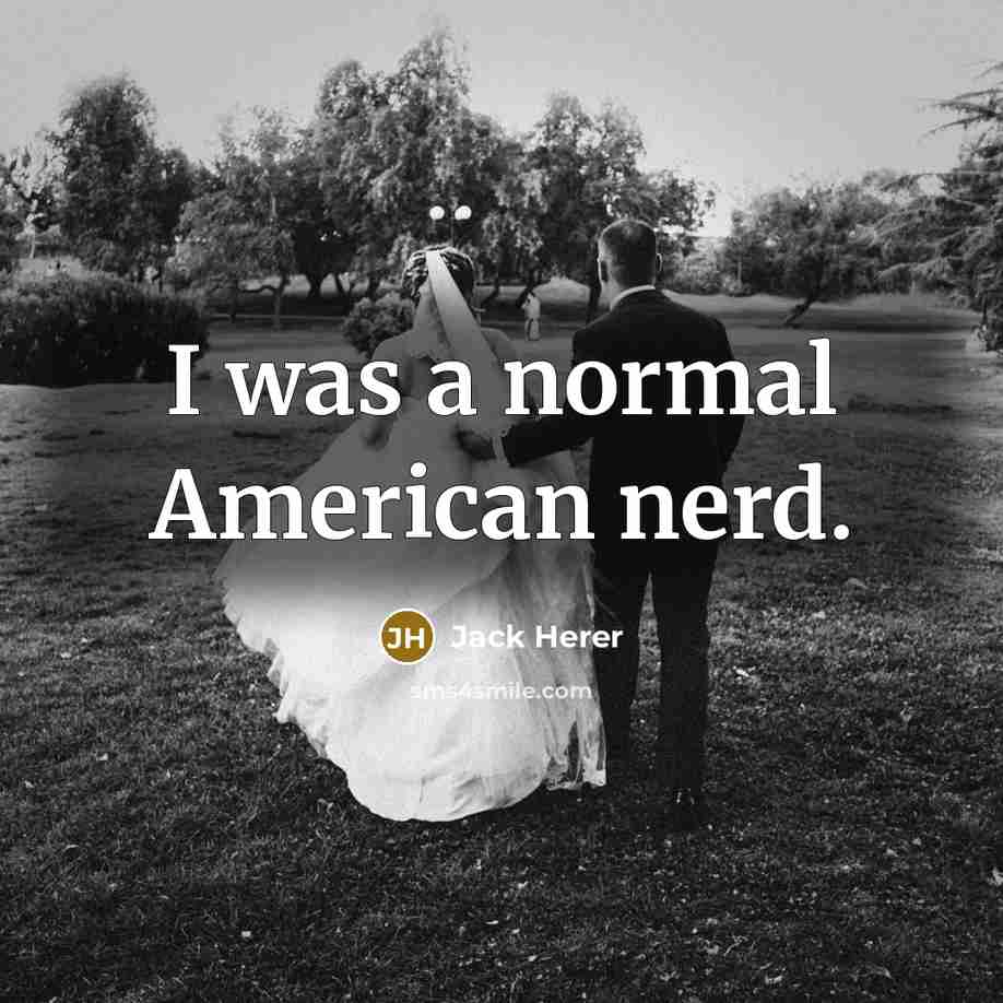 “I was a normal American nerd.” quote by Jack Herer