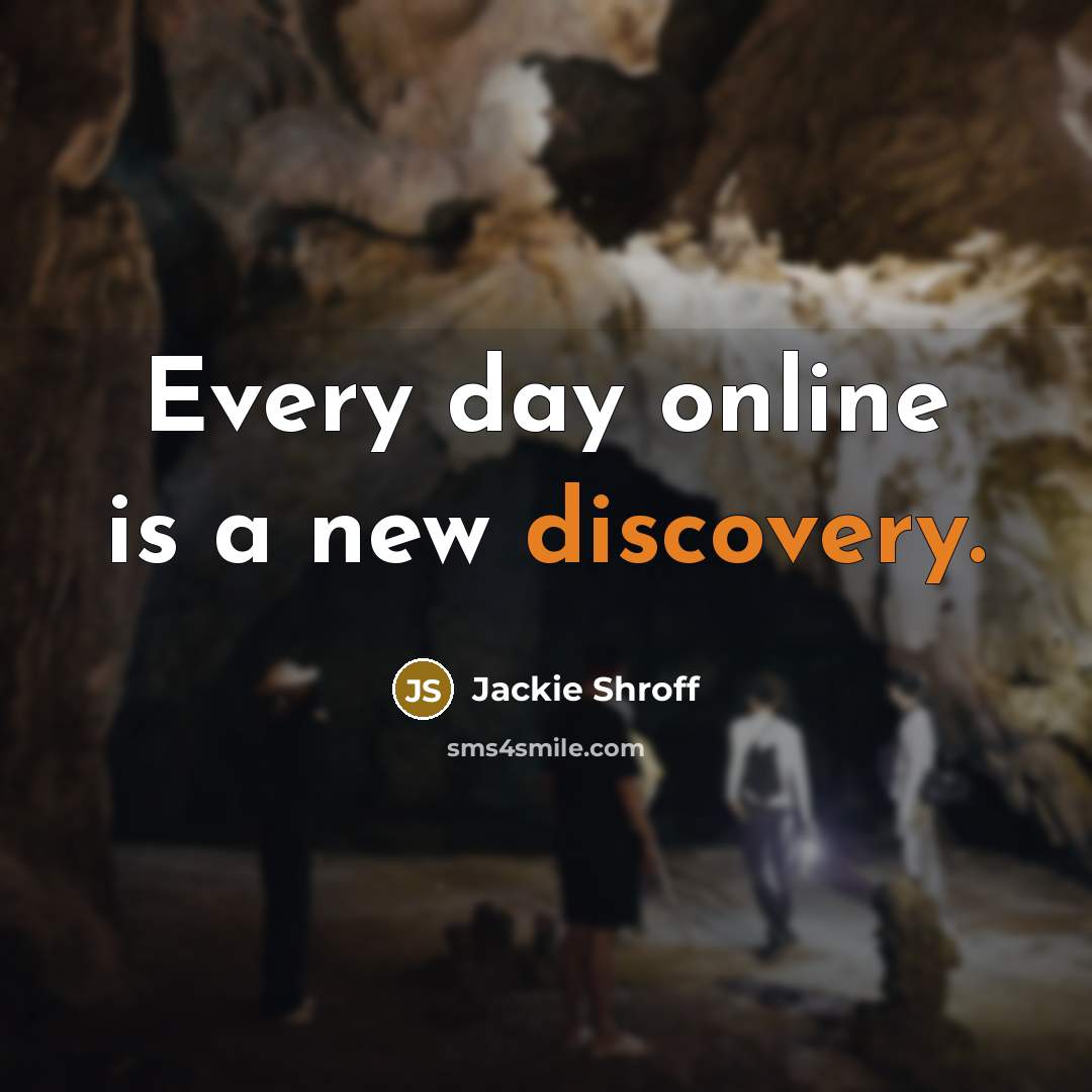 “Every day online is a new discovery.” quote by Jackie Shroff