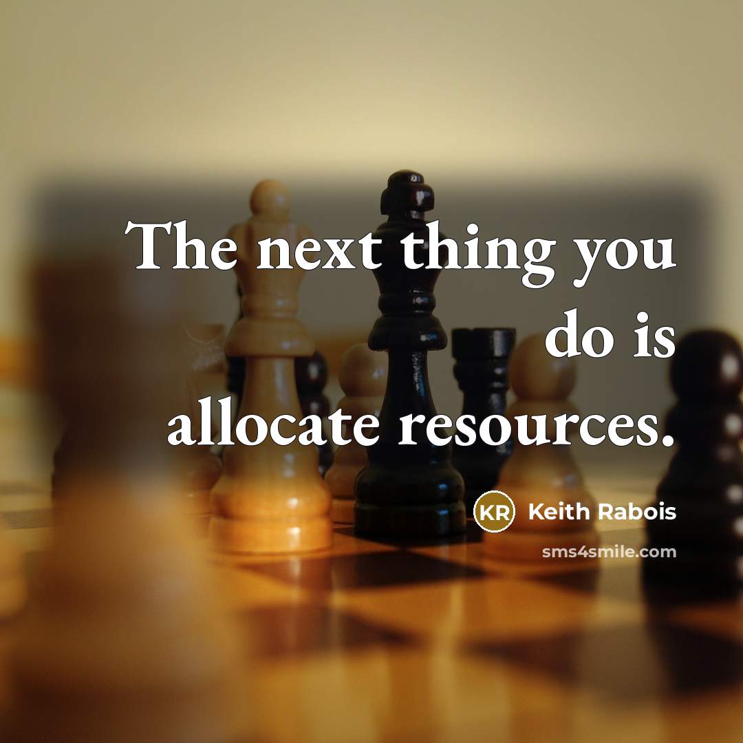 “The next thing you do is allocate resources.” quote by Keith Rabois
