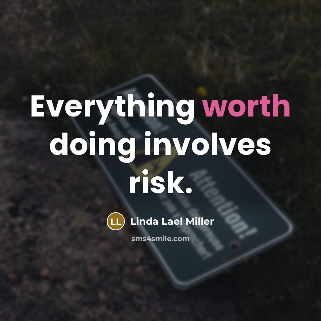“Everything worth doing involves risk.” quote by Linda Lael Miller