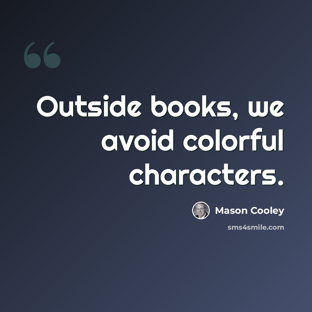 “Outside books, we avoid colorful characters.” quote by Mason Cooley