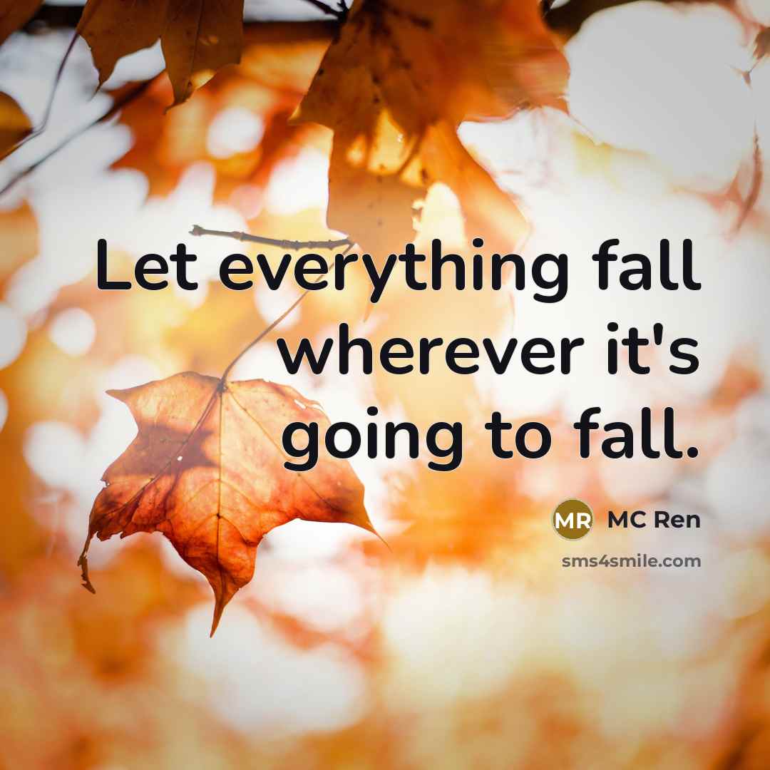 “Let everything fall wherever it's going to fall.” quote by MC Ren