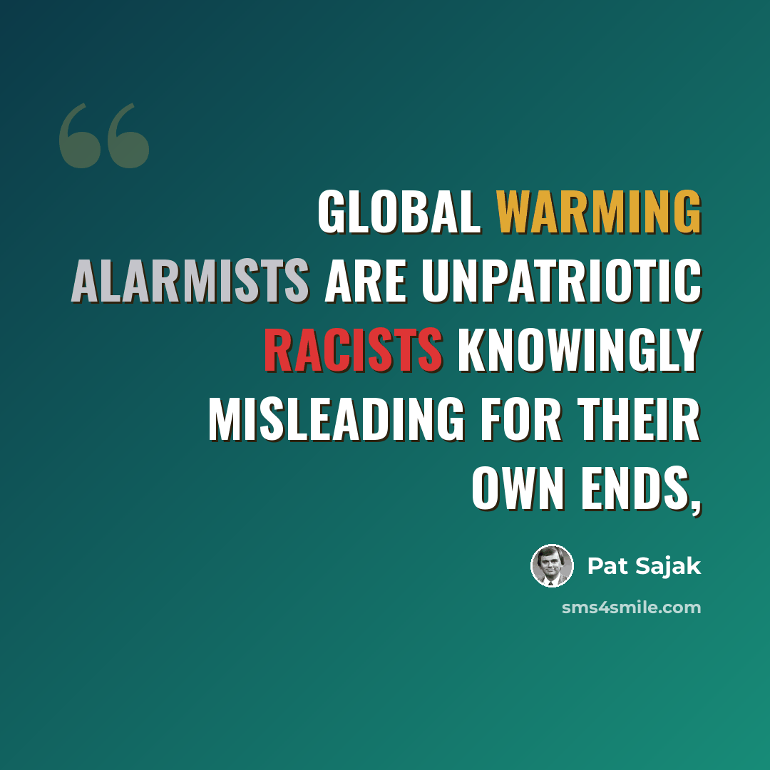 “Global warming alarmists are unpatriotic racists knowingly misleading for their own ends,” quote by Pat Sajak
