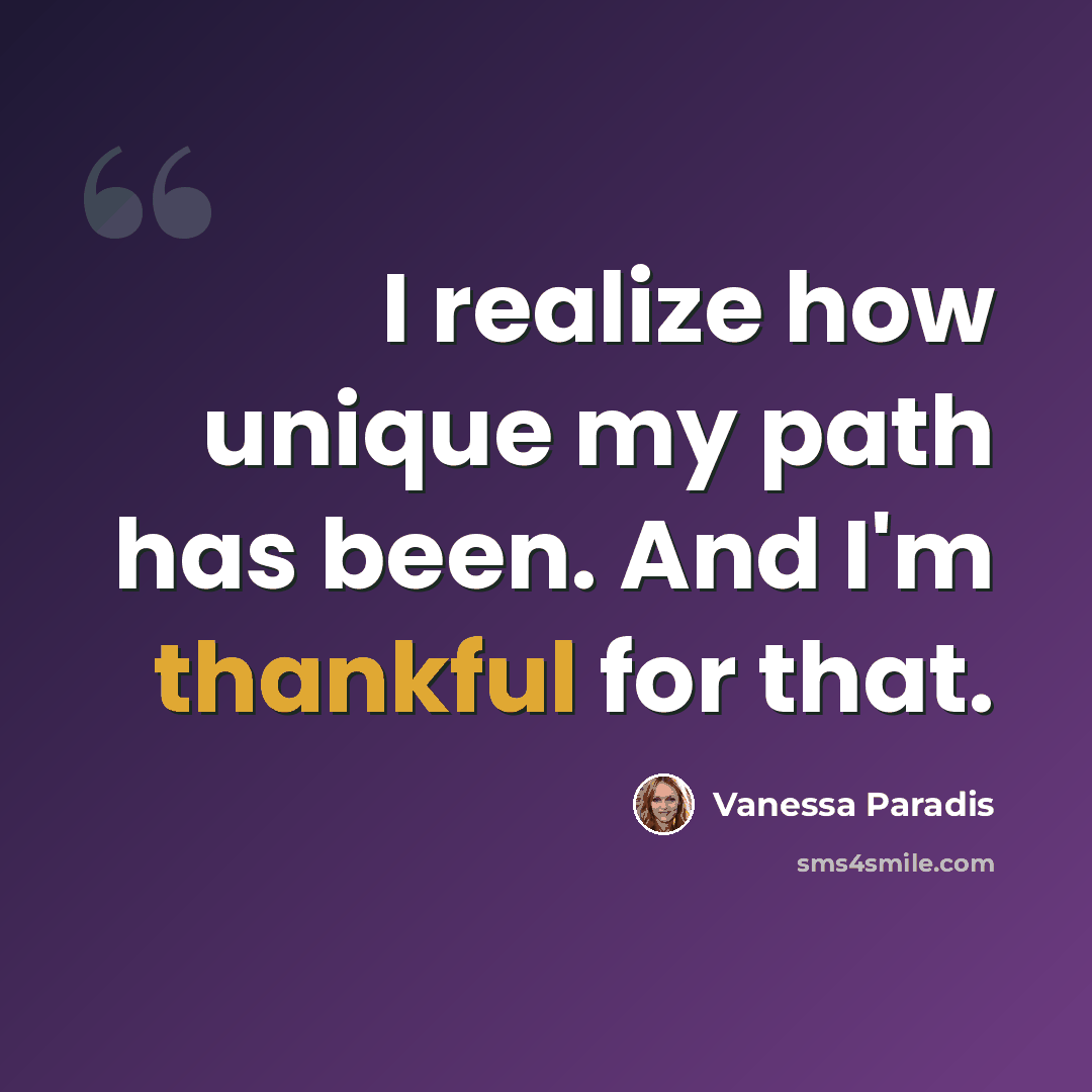 “I realize how unique my path has been. And I'm thankful for that.” quote by Vanessa Paradis