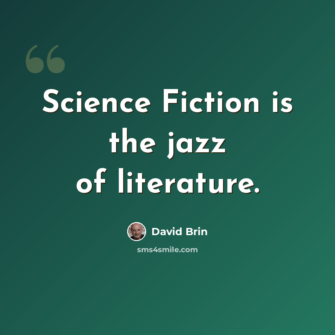 “Science Fiction is the jazz of literature.” quote by David Brin