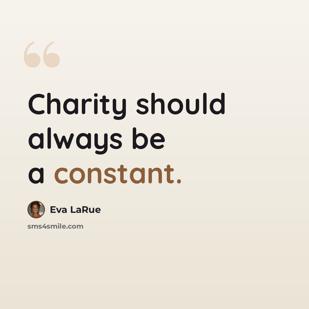 “Charity should always be a constant.” quote by Eva LaRue