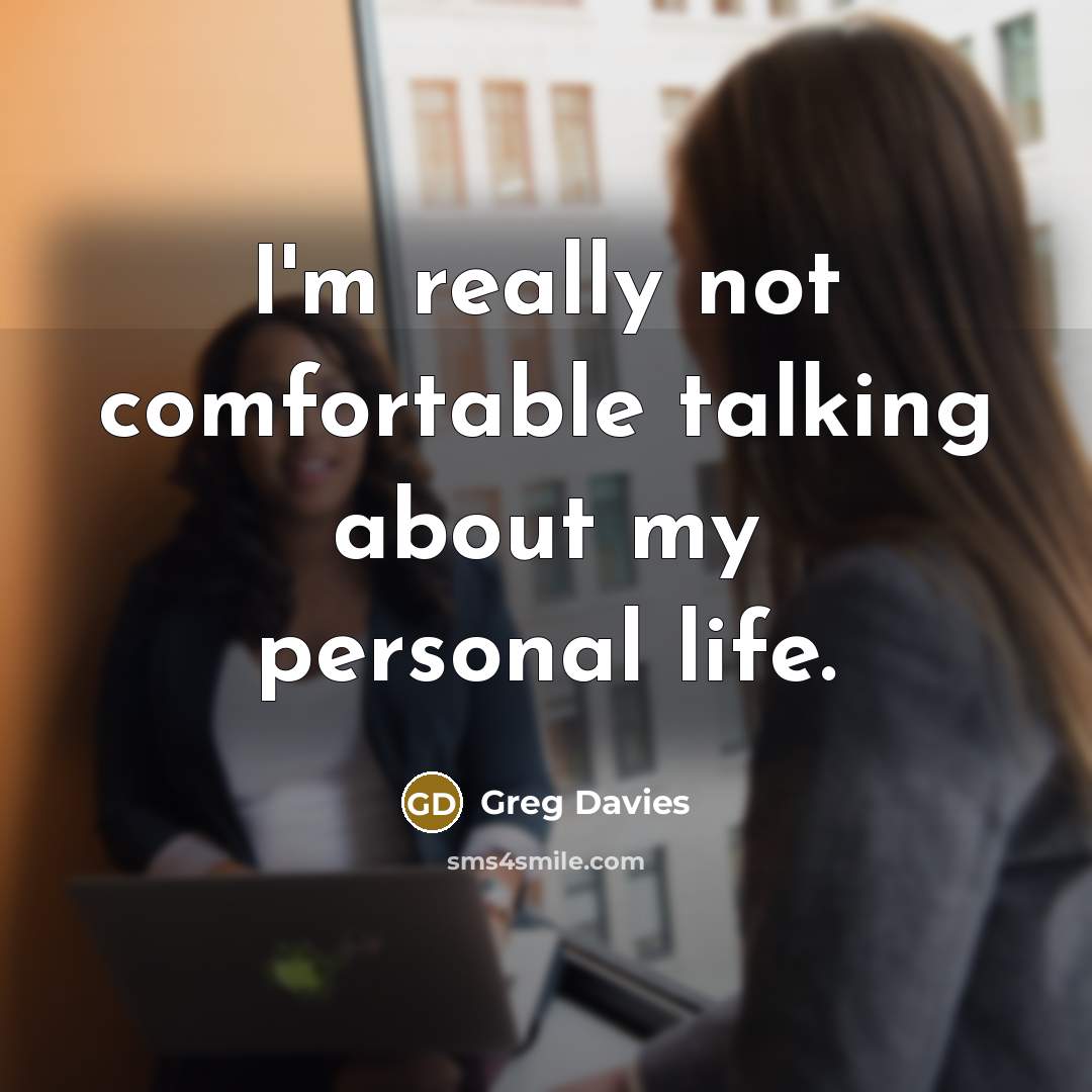 “I'm really not comfortable talking about my personal life.” quote by Greg Davies