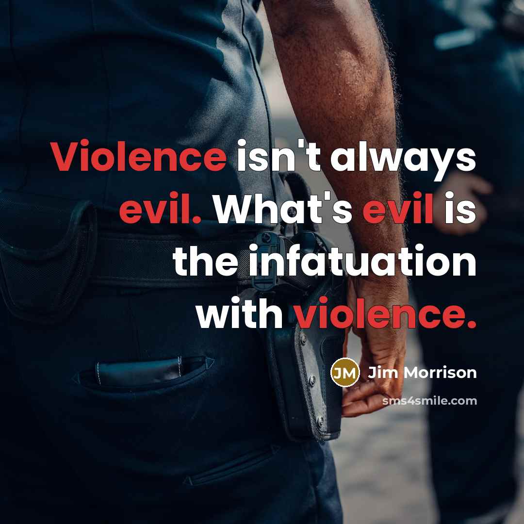 “Violence isn't always evil. What's evil is the infatuation with violence.” quote by Jim Morrison