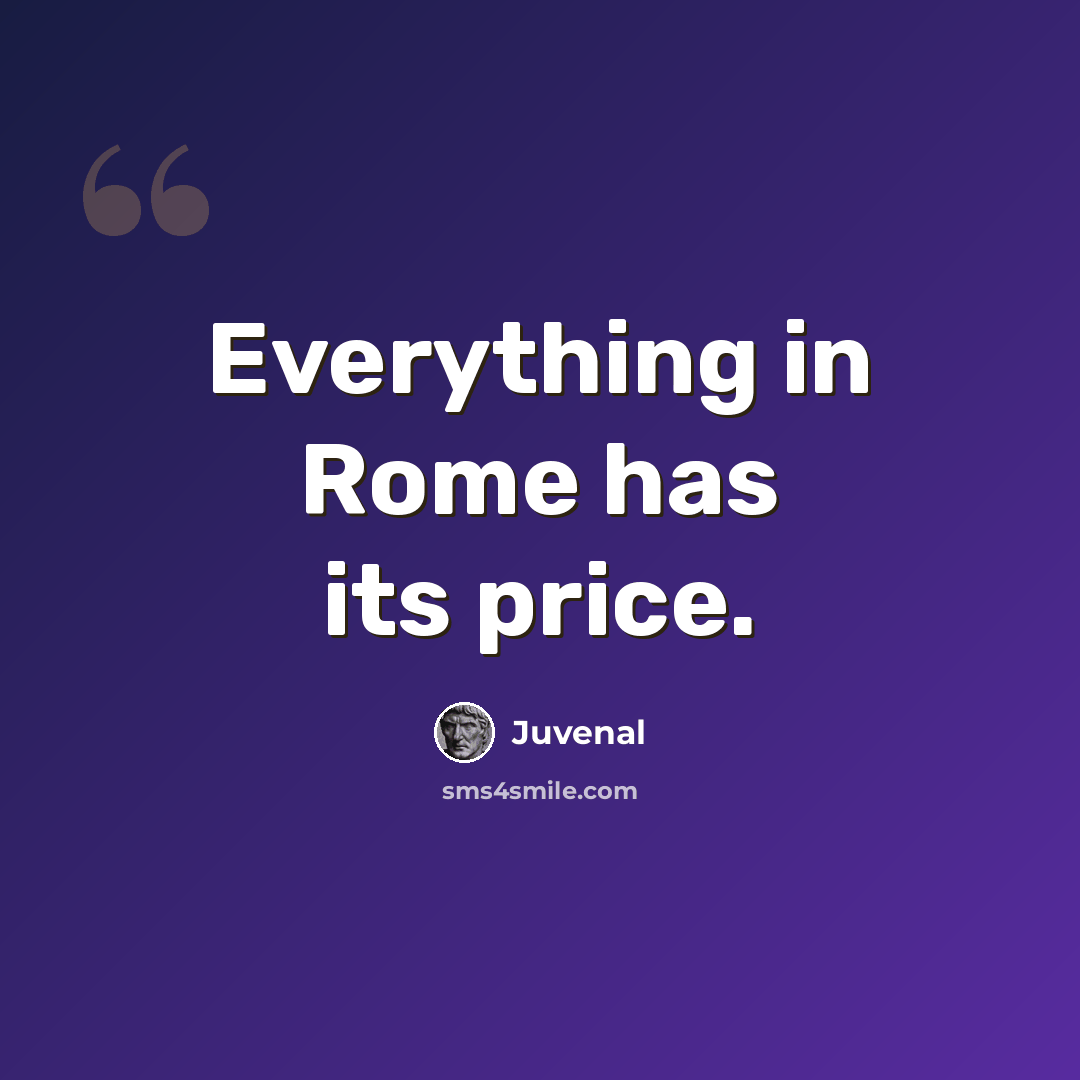 “Everything in Rome has its price.” quote by Juvenal