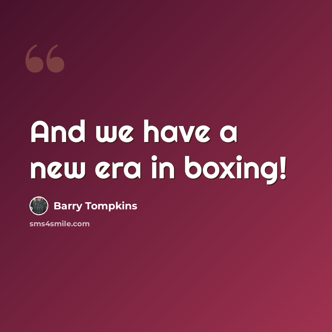 “And we have a new era in boxing!” quote by Barry Tompkins