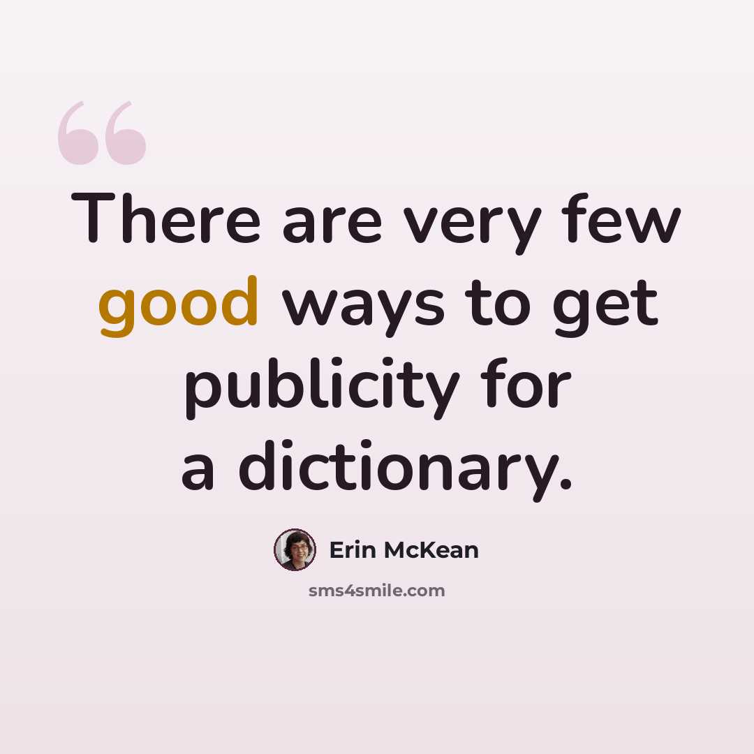 “There are very few good ways to get publicity for a dictionary.” quote by Erin McKean