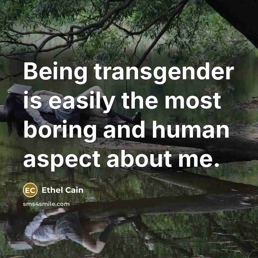 “Being transgender is easily the most boring and human aspect about me.” quote by Ethel Cain