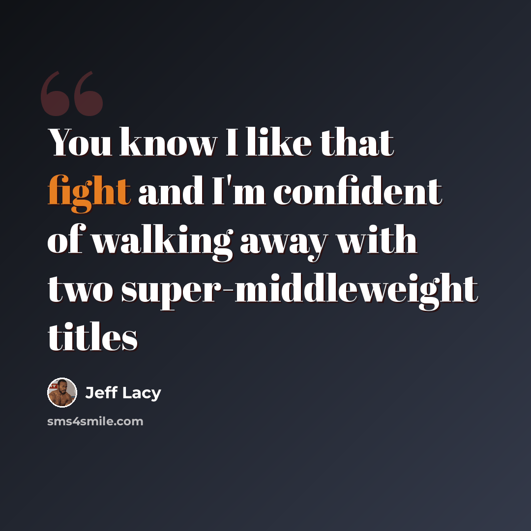 “You know I like that fight and I'm confident of walking away with two super-middleweight titles” quote by Jeff Lacy