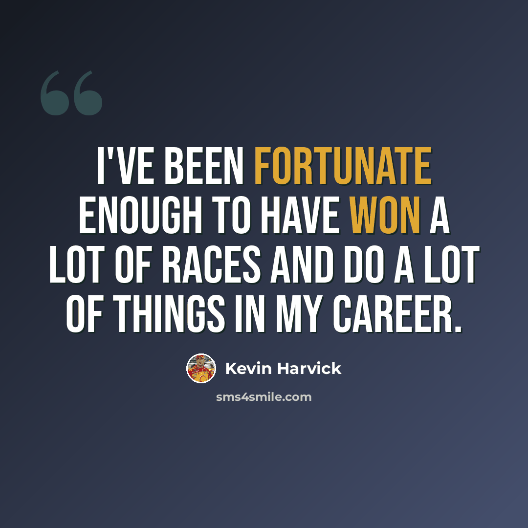 “I've been fortunate enough to have won a lot of races and do a lot of things in my career.” quote by Kevin Harvick