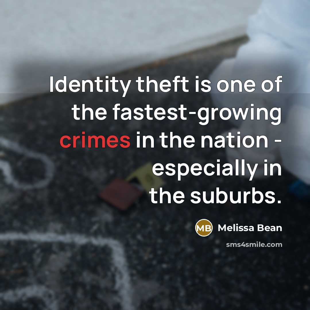 “Identity theft is one of the fastest-growing crimes in the nation - especially in the suburbs.” quote by Melissa Bean