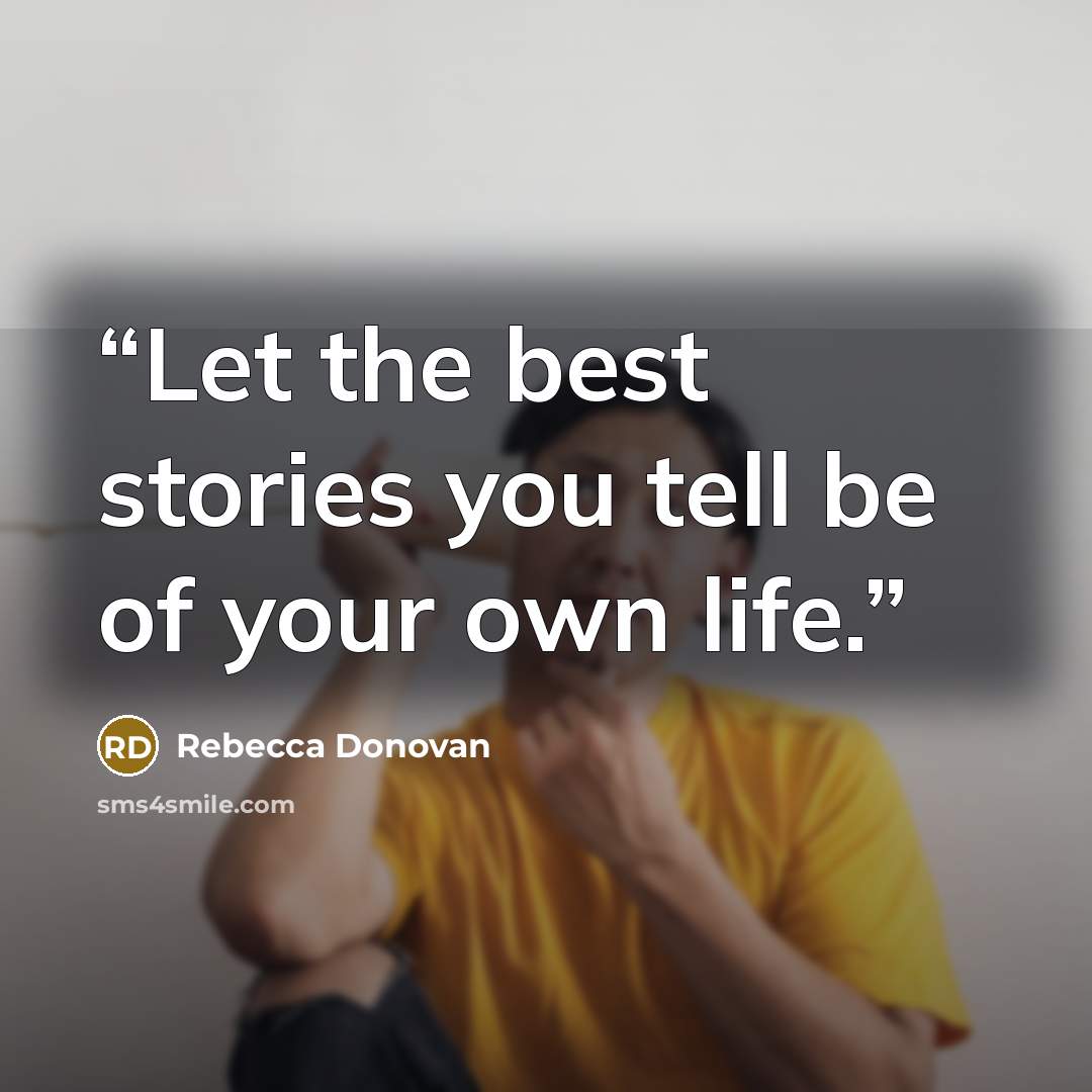 “Let the best stories you tell be of your own life.” quote by Rebecca Donovan