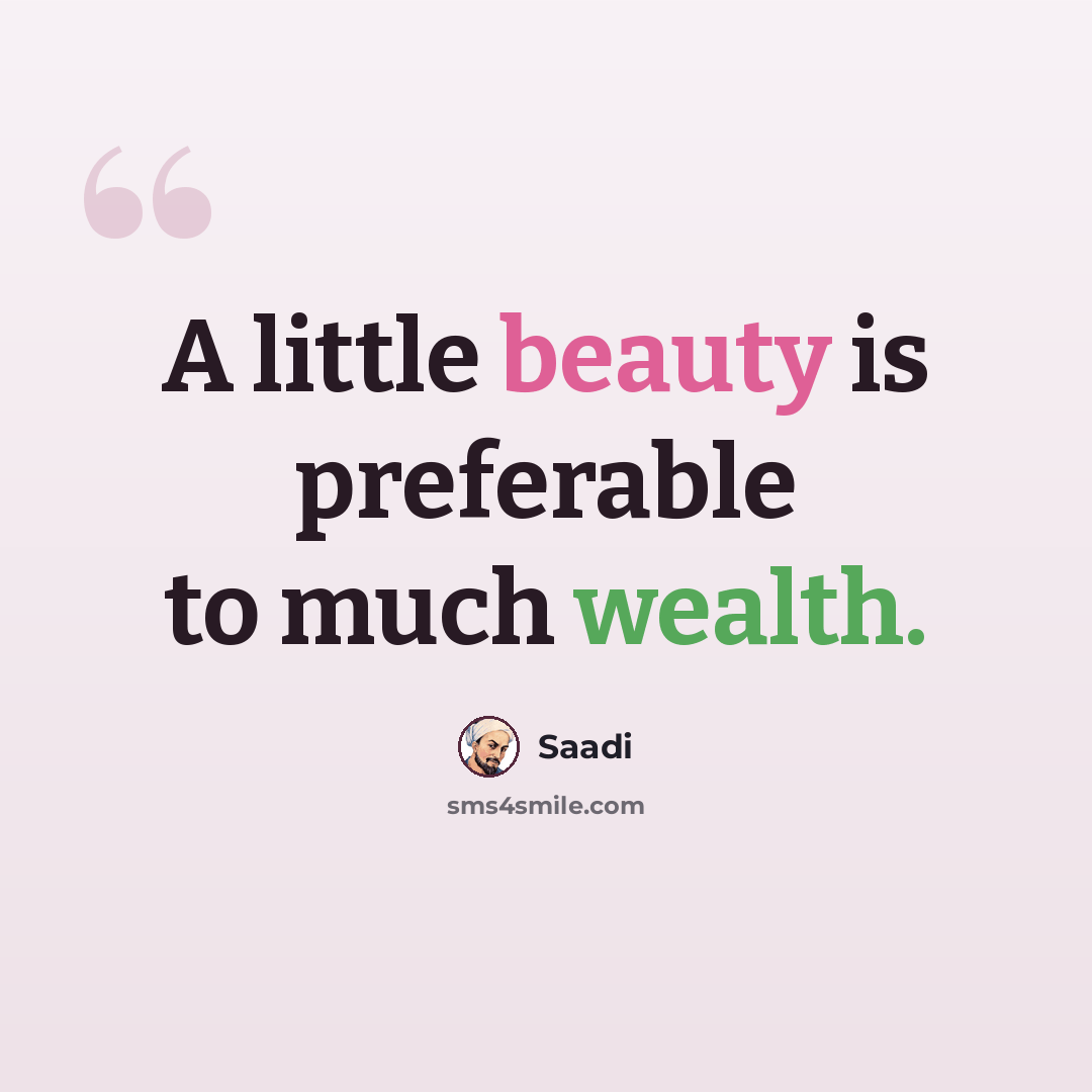 “A little beauty is preferable to much wealth.” quote by Saadi