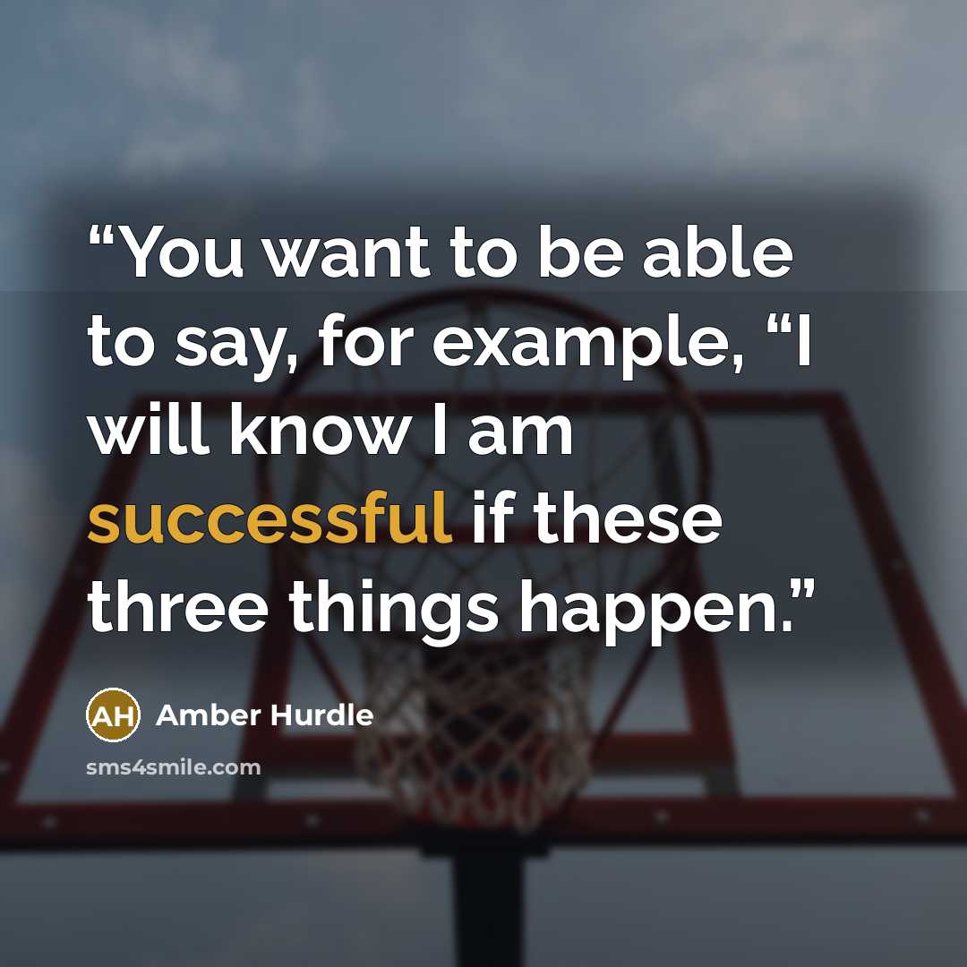 “You want to be able to say, for example, “I will know I am successful if these three things happen.” quote by Amber Hurdle