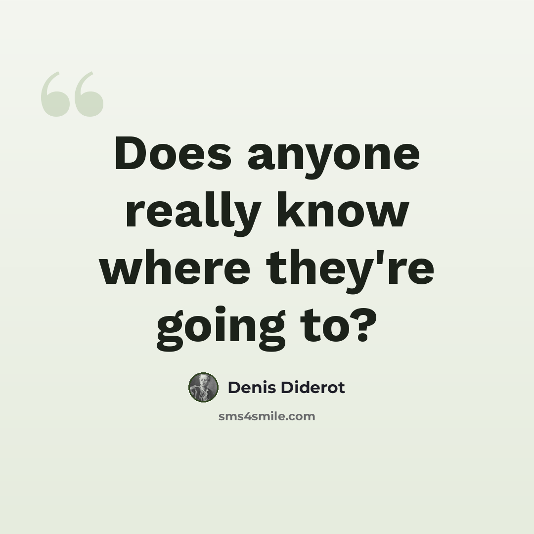 “Does anyone really know where they're going to?” quote by Denis Diderot