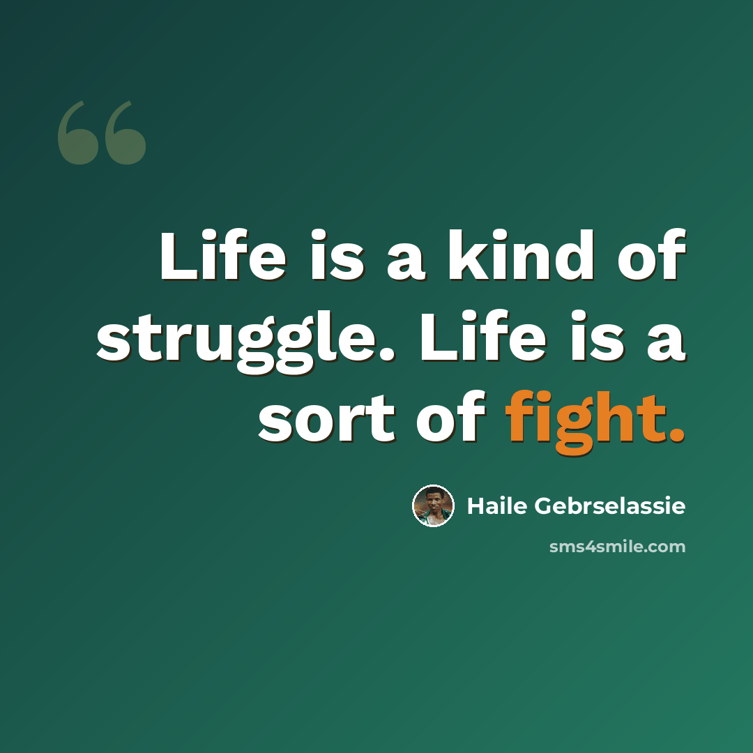 “Life is a kind of struggle. Life is a sort of fight.” quote by Haile Gebrselassie