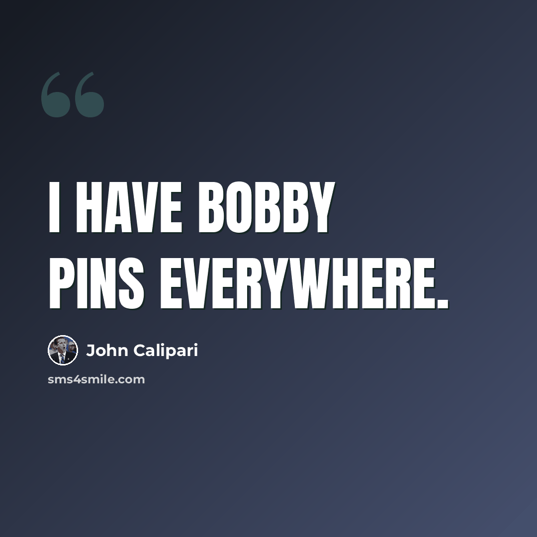 “I have bobby pins everywhere.” quote by John Calipari
