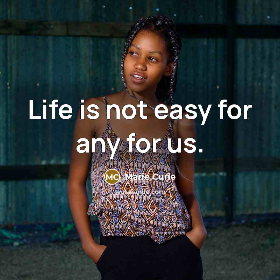“Life is not easy for any for us.” quote by Marie Curie
