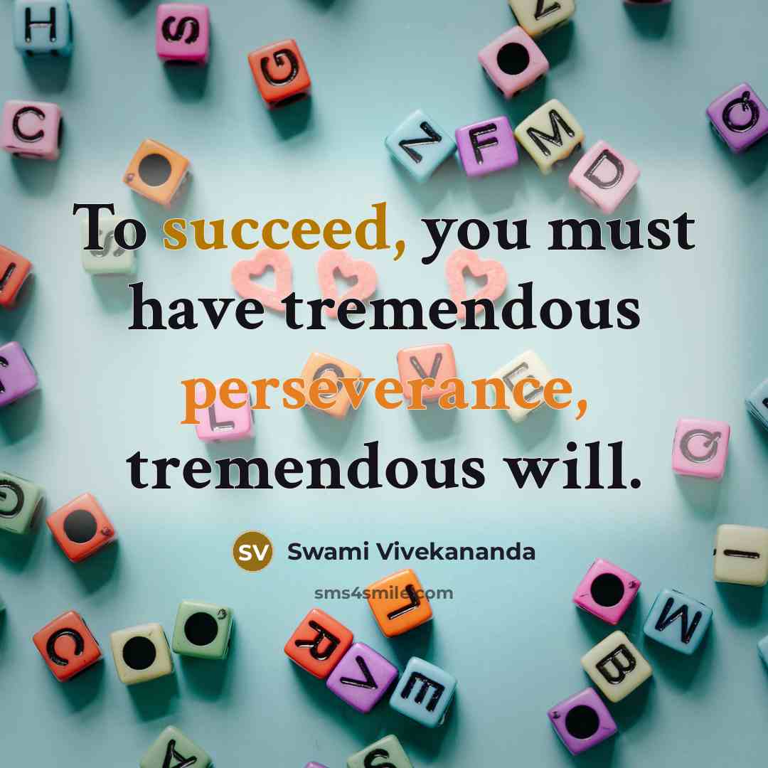 “To succeed, you must have tremendous perseverance, tremendous will.” quote by Swami Vivekananda