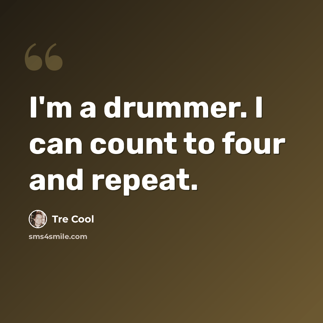 “I'm a drummer. I can count to four and repeat.” quote by Tre Cool