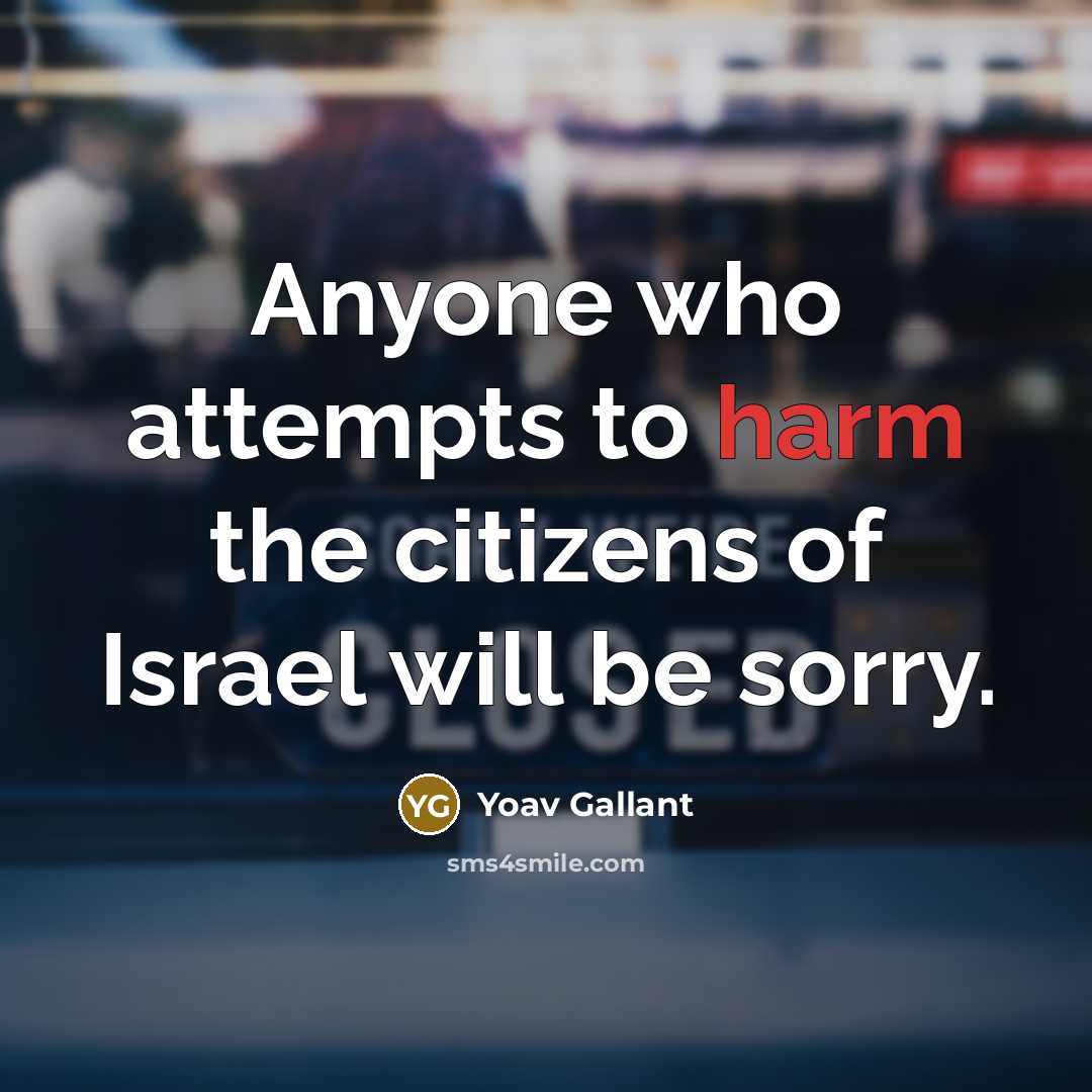 “Anyone who attempts to harm the citizens of Israel will be sorry.” quote by Yoav Gallant