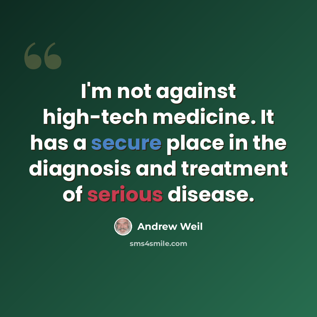 “I'm not against high-tech medicine. It has a secure place in the diagnosis and treatment of serious disease.” quote by Andrew Weil