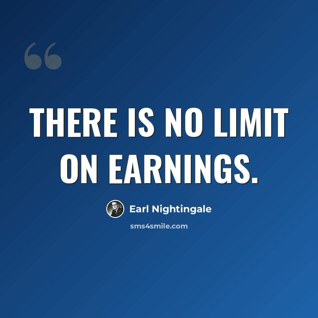 “There is no limit on earnings.” quote by Earl Nightingale