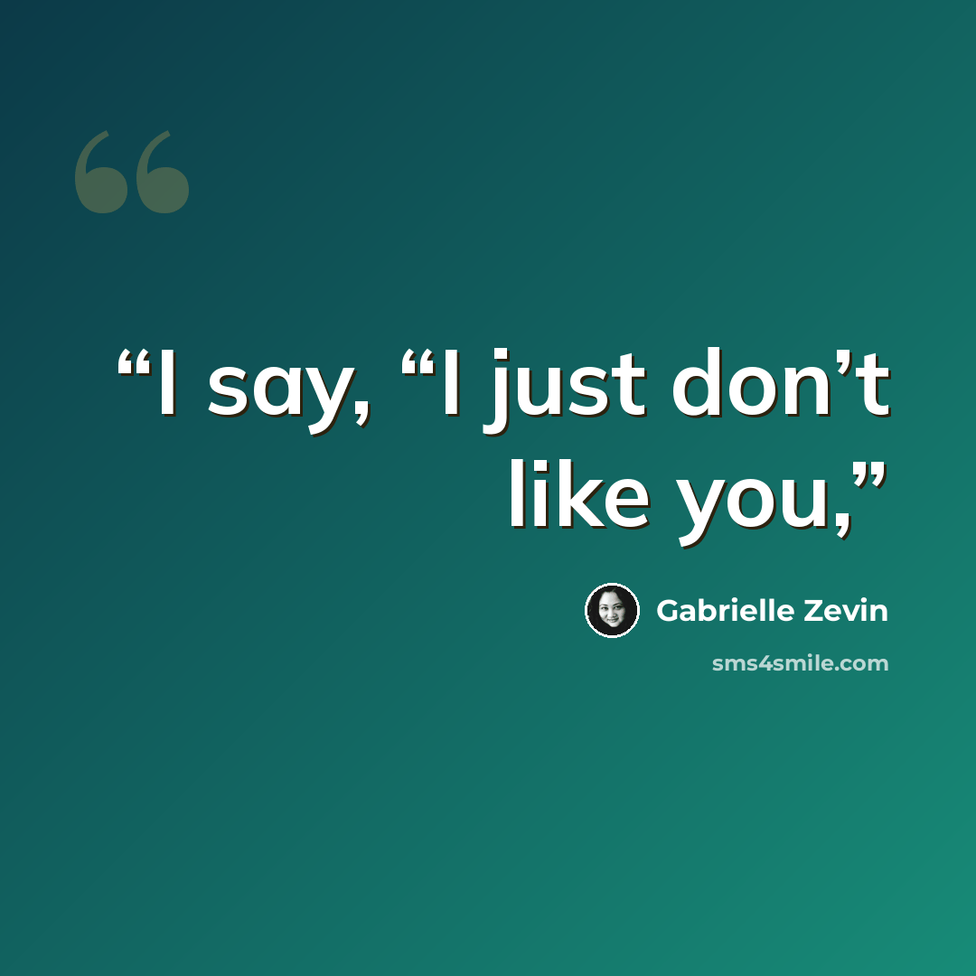 “I say, “I just don’t like you,” quote by Gabrielle Zevin