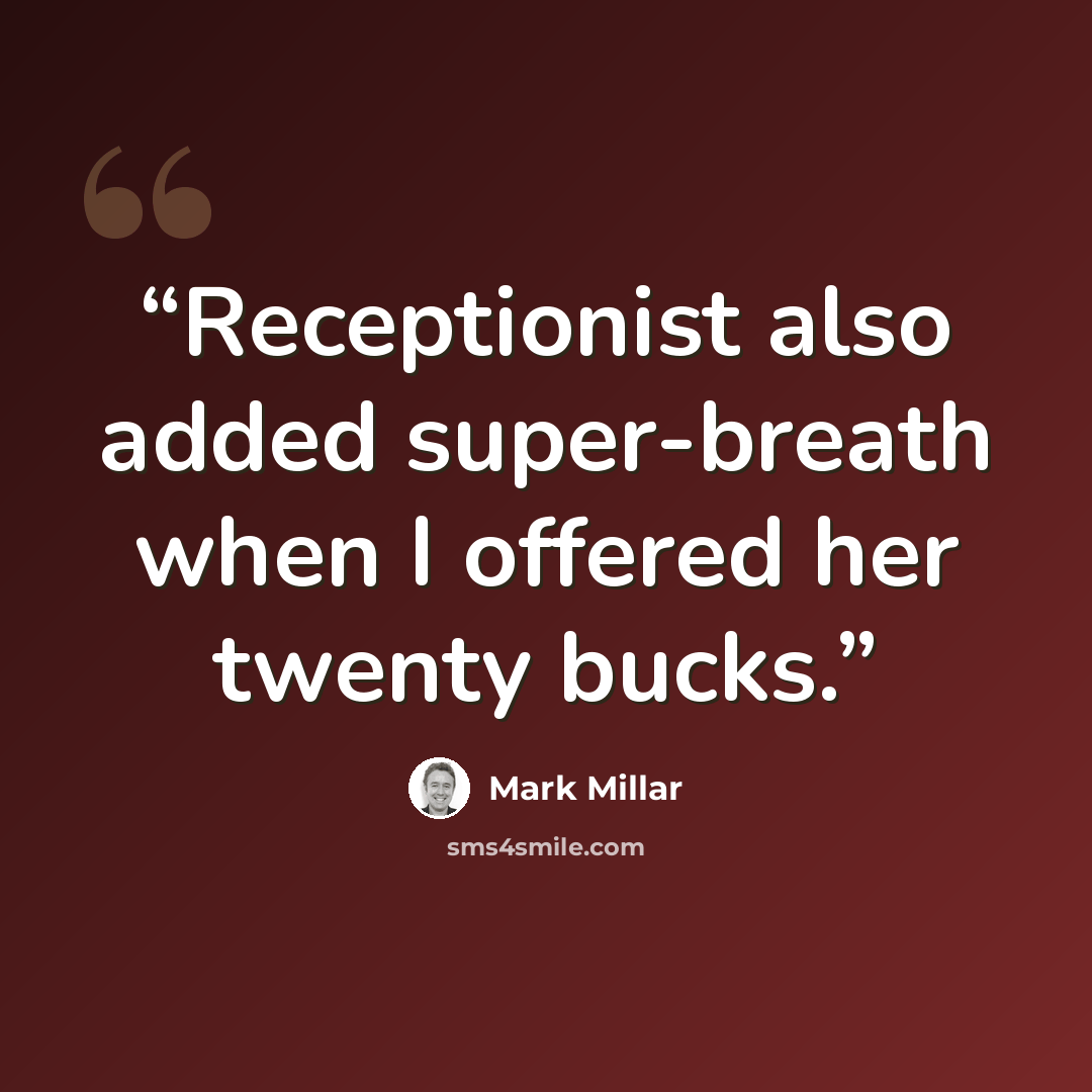 “Receptionist also added super-breath when I offered her twenty bucks.” quote by Mark Millar