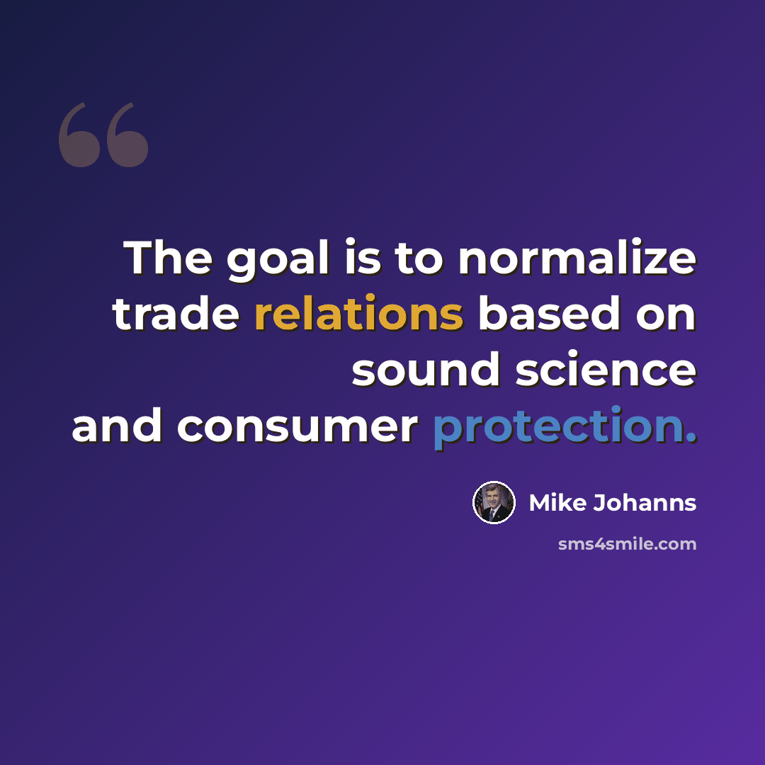 “The goal is to normalize trade relations based on sound science and consumer protection.” quote by Mike Johanns