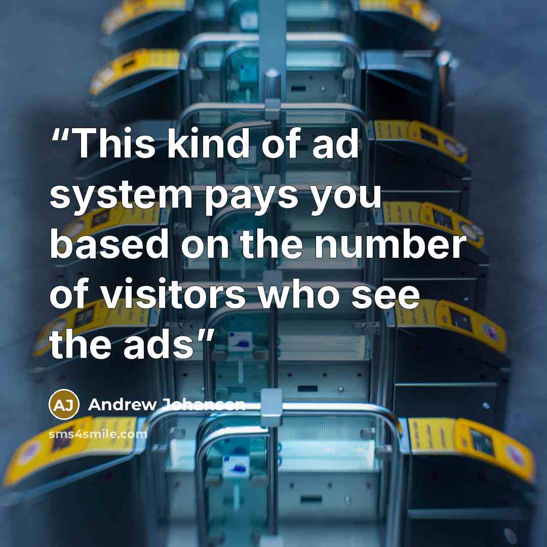 “This kind of ad system pays you based on the number of visitors who see the ads” quote by Andrew Johansen