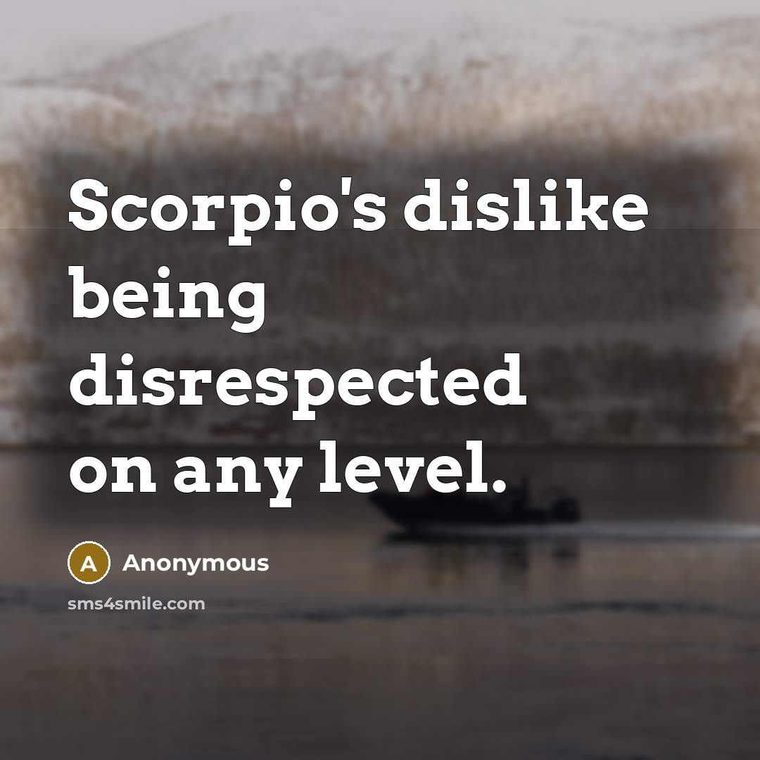 “Scorpio's dislike being disrespected on any level.” quote by Anonymous
