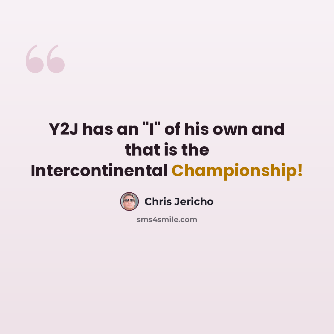 “Y2J has an "I" of his own and that is the Intercontinental Championship!” quote by Chris Jericho
