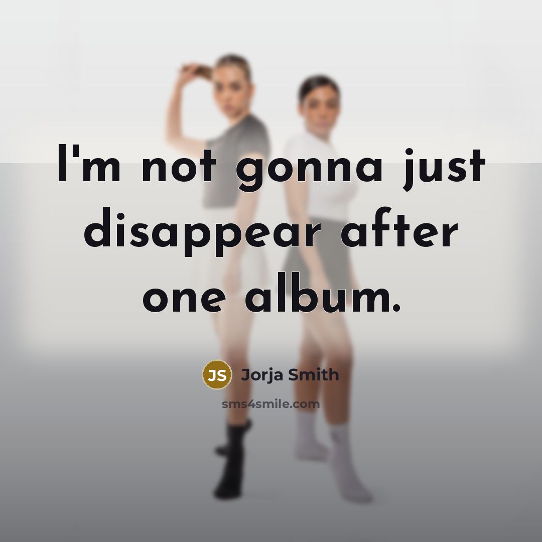 “I'm not gonna just disappear after one album.” quote by Jorja Smith