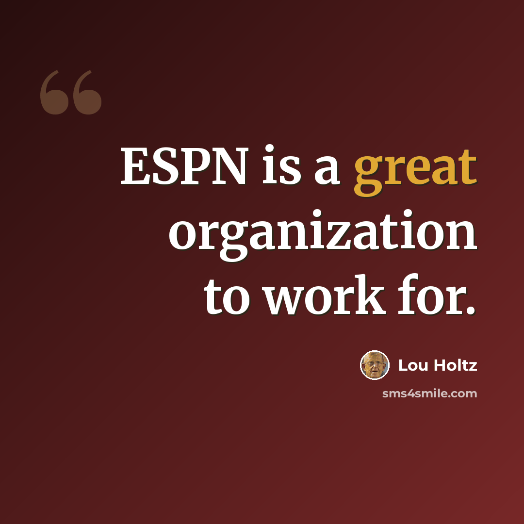 “ESPN is a great organization to work for.” quote by Lou Holtz