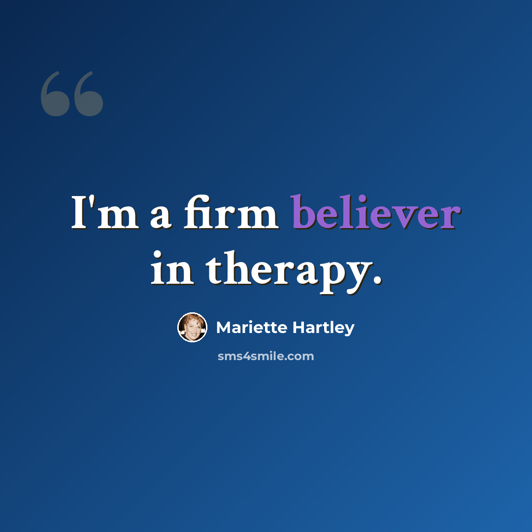 “I'm a firm believer in therapy.” quote by Mariette Hartley