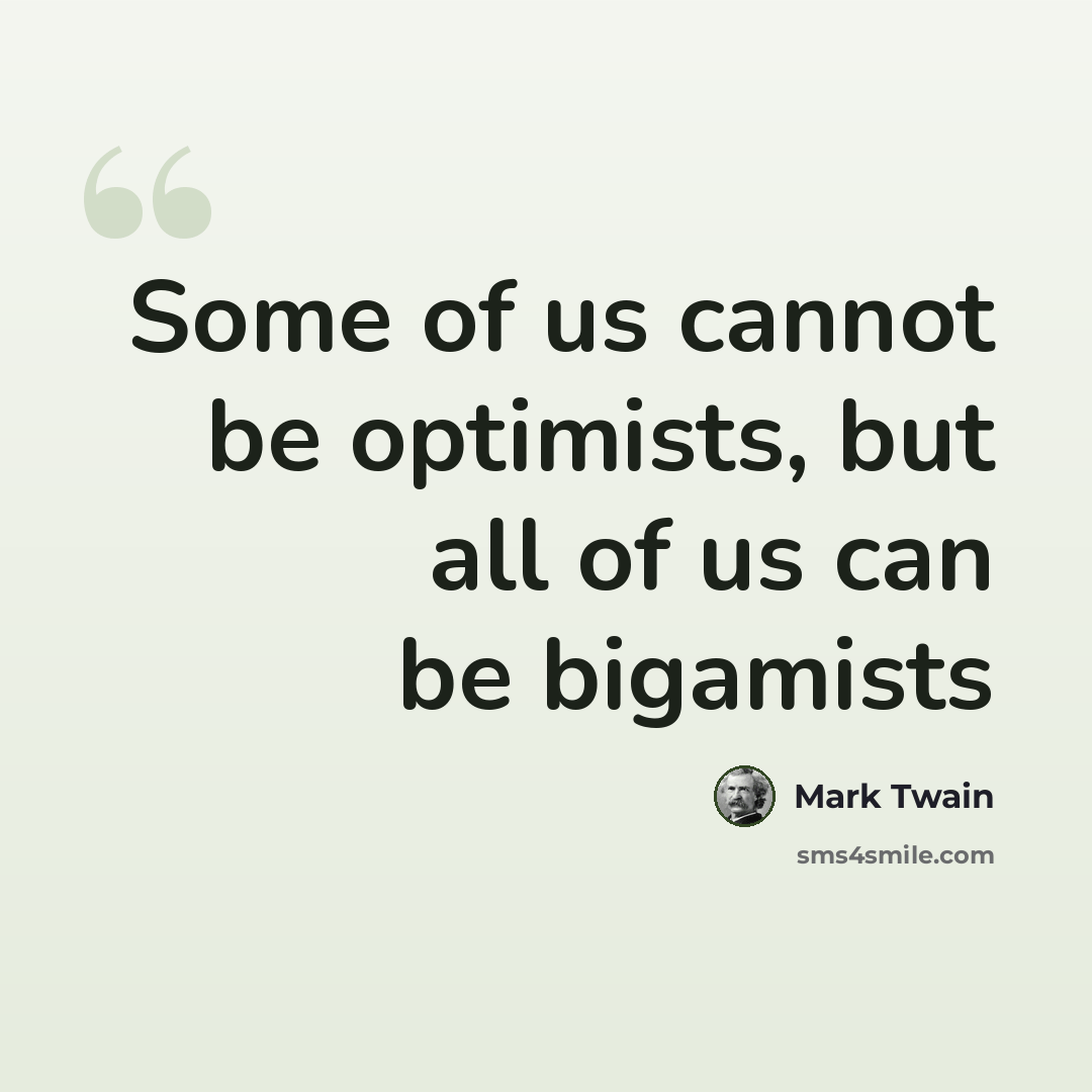 “Some of us cannot be optimists, but all of us can be bigamists” quote by Mark Twain