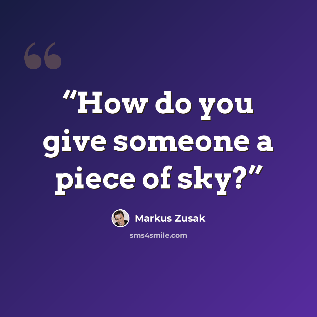 “How do you give someone a piece of sky?” quote by Markus Zusak