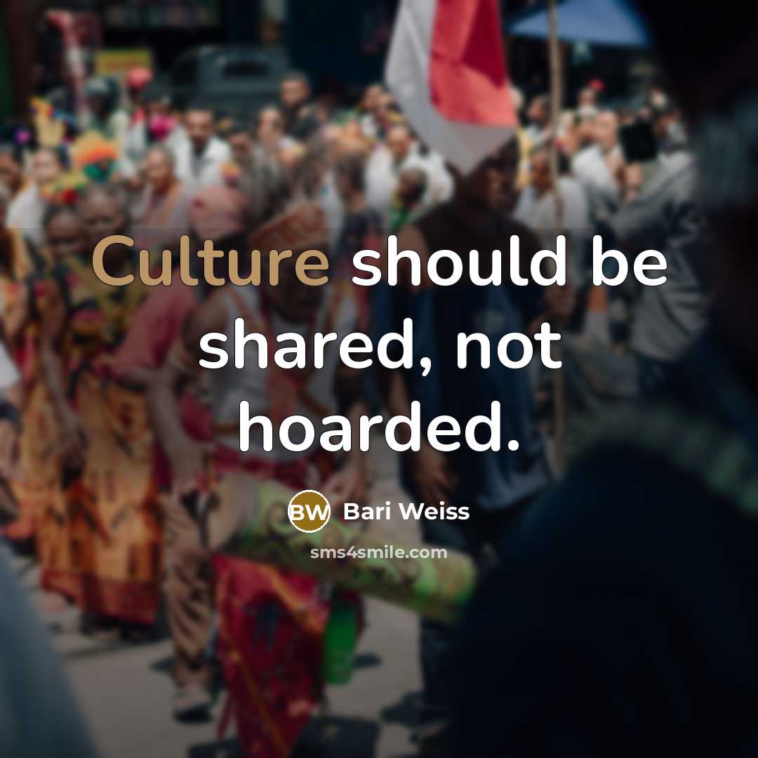 “Culture should be shared, not hoarded.” quote by Bari Weiss